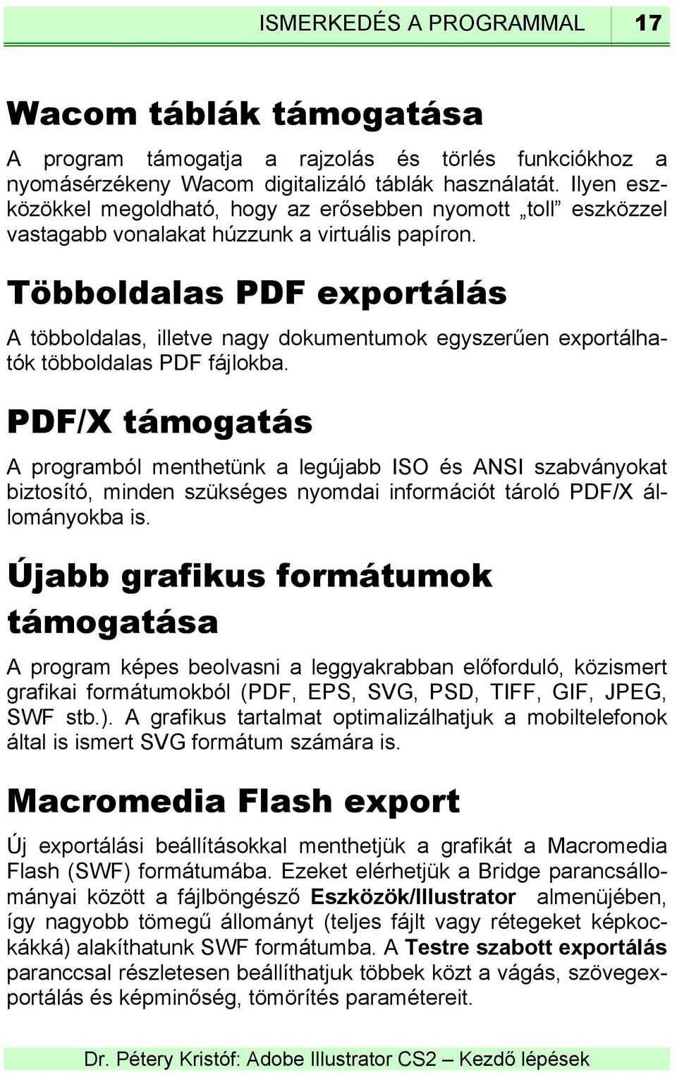 Többoldalas PDF exportálás A többoldalas, illetve nagy dokumentumok egyszerűen exportálhatók többoldalas PDF fájlokba.