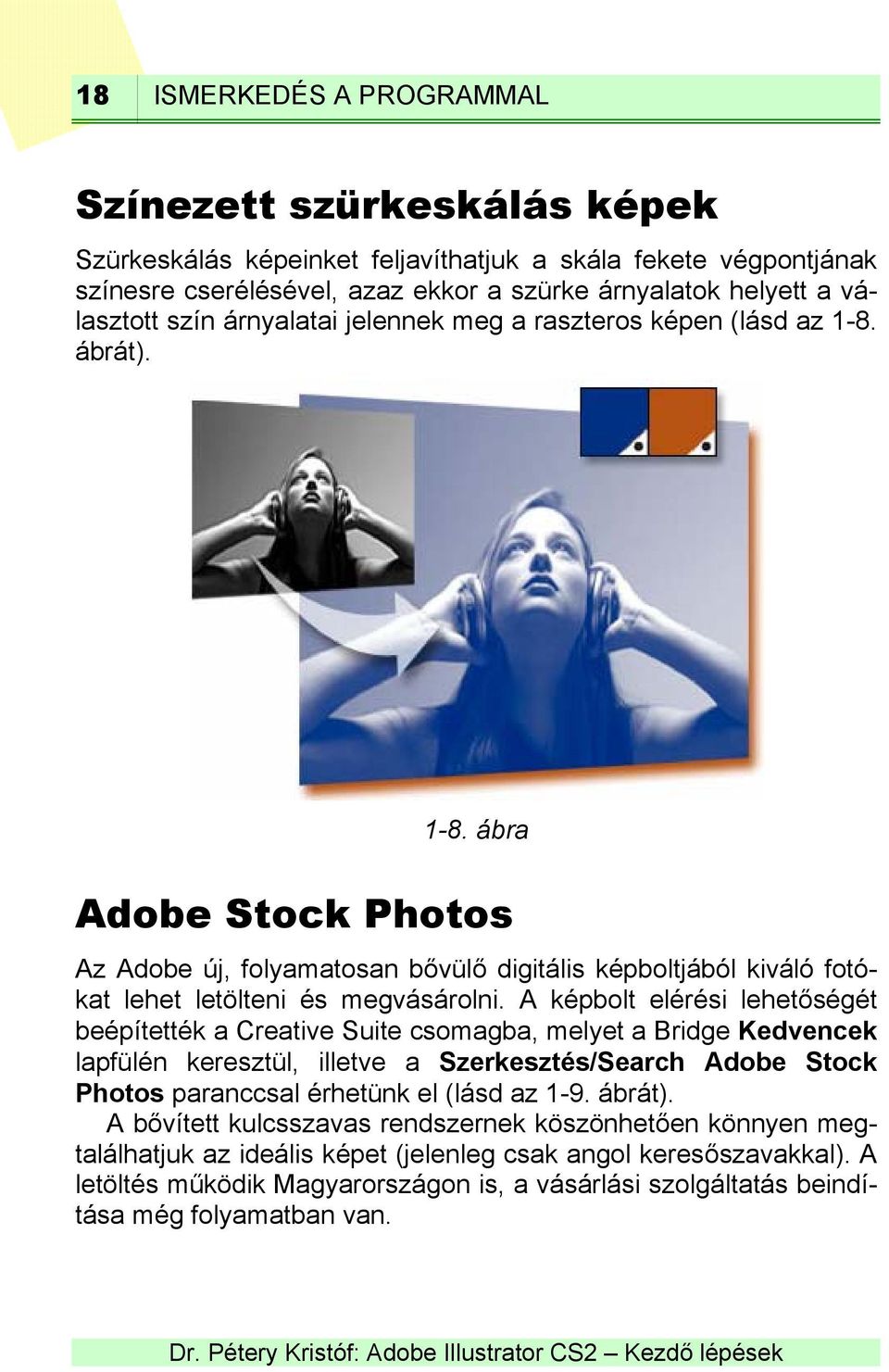 A képbolt elérési lehetőségét beépítették a Creative Suite csomagba, melyet a Bridge Kedvencek lapfülén keresztül, illetve a Szerkesztés/Search Adobe Stock Photos paranccsal érhetünk el (lásd az 1-9.