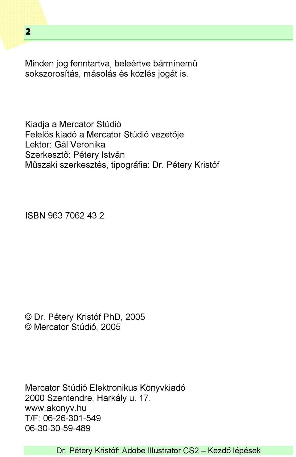 István Műszaki szerkesztés, tipográfia: Dr. Pétery Kristóf ISBN 963 7062 43 2 Dr.
