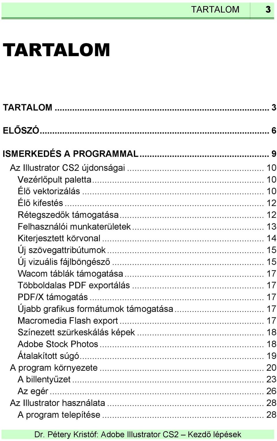 .. 15 Wacom táblák támogatása... 17 Többoldalas PDF exportálás... 17 PDF/X támogatás... 17 Újabb grafikus formátumok támogatása... 17 Macromedia Flash export.