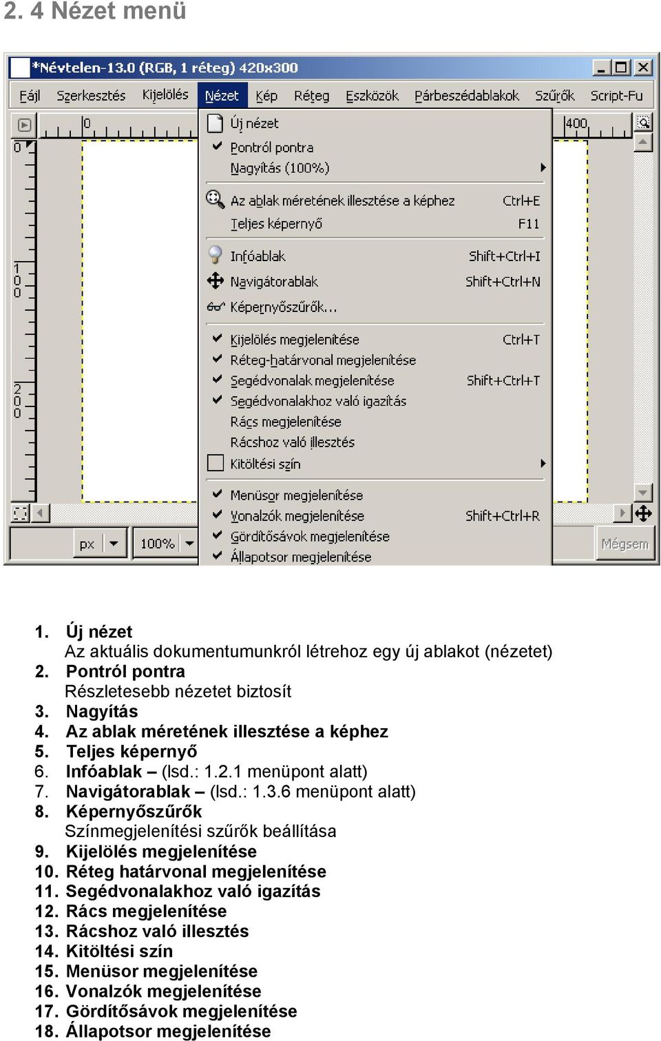 Képernyőszűrők Színmegjelenítési szűrők beállítása 9. Kijelölés megjelenítése 10. Réteg határvonal megjelenítése 11. Segédvonalakhoz való igazítás 12.