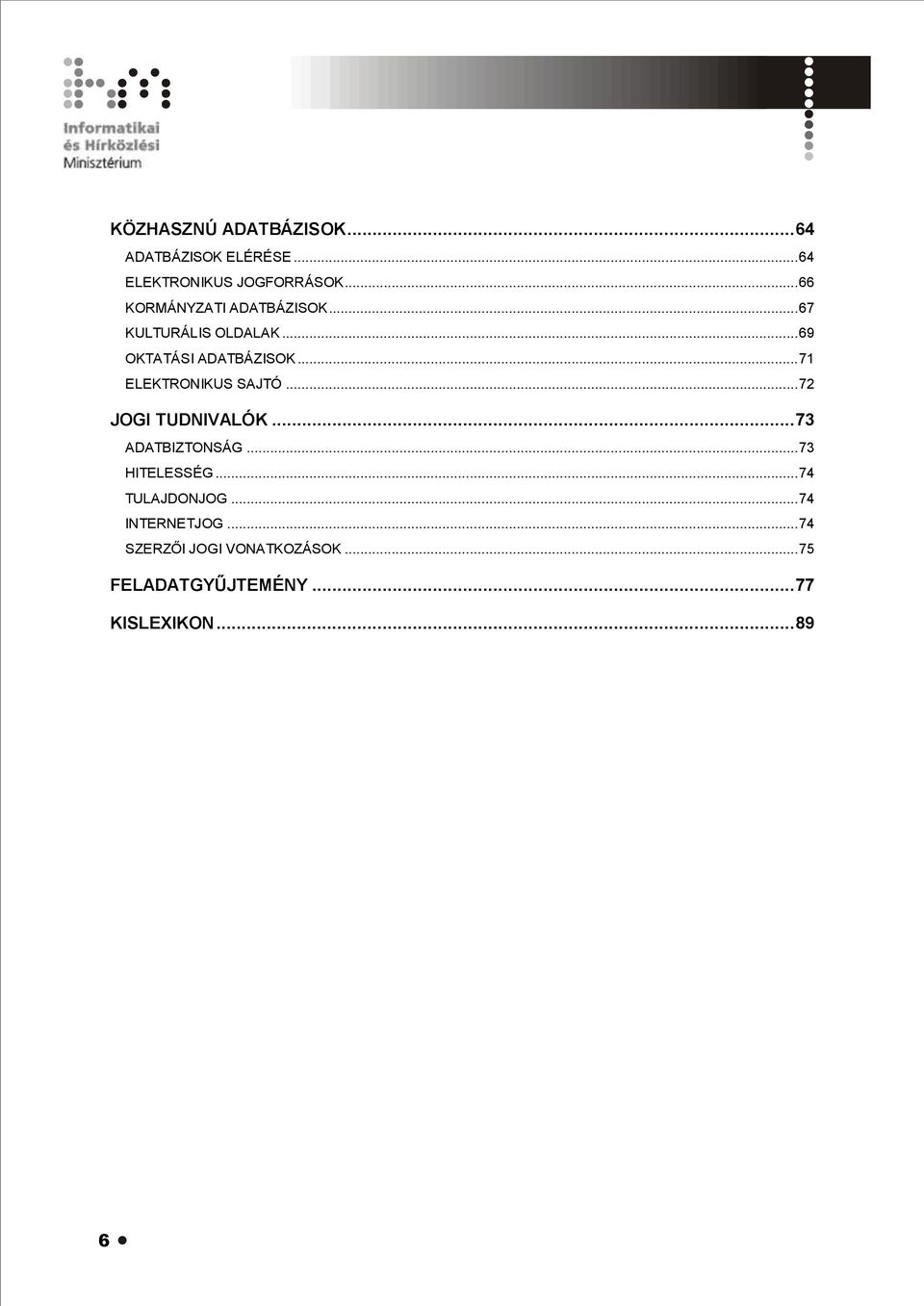 .. 71 ELEKTRONIKUS SAJTÓ... 72 JOGI TUDNIVALÓK... 73 ADATBIZTONSÁG... 73 HITELESSÉG.