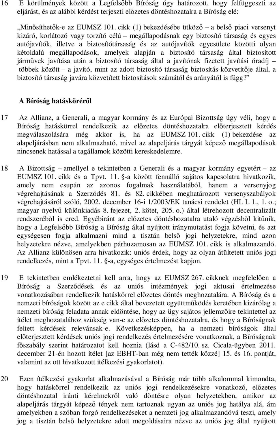 egyesülete közötti olyan kétoldalú megállapodások, amelyek alapján a biztosító társaság által biztosított járművek javítása után a biztosító társaság által a javítónak fizetett javítási óradíj többek