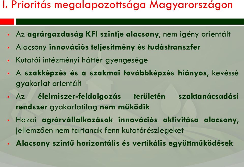 gyakorlat orientált Az élelmiszer-feldolgozás területén szaktanácsadási rendszer gyakorlatilag nem működik Hazai