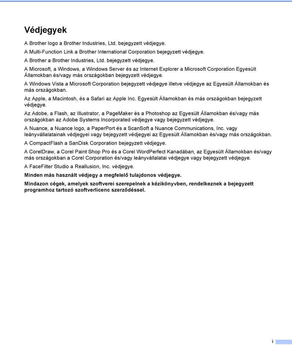 A Windows Vista a Microsoft Corporation bejegyzett védjegye illetve védjegye az Egyesült Államokban és más országokban. Az Apple, a Macintosh, és a Safari az Apple Inc.