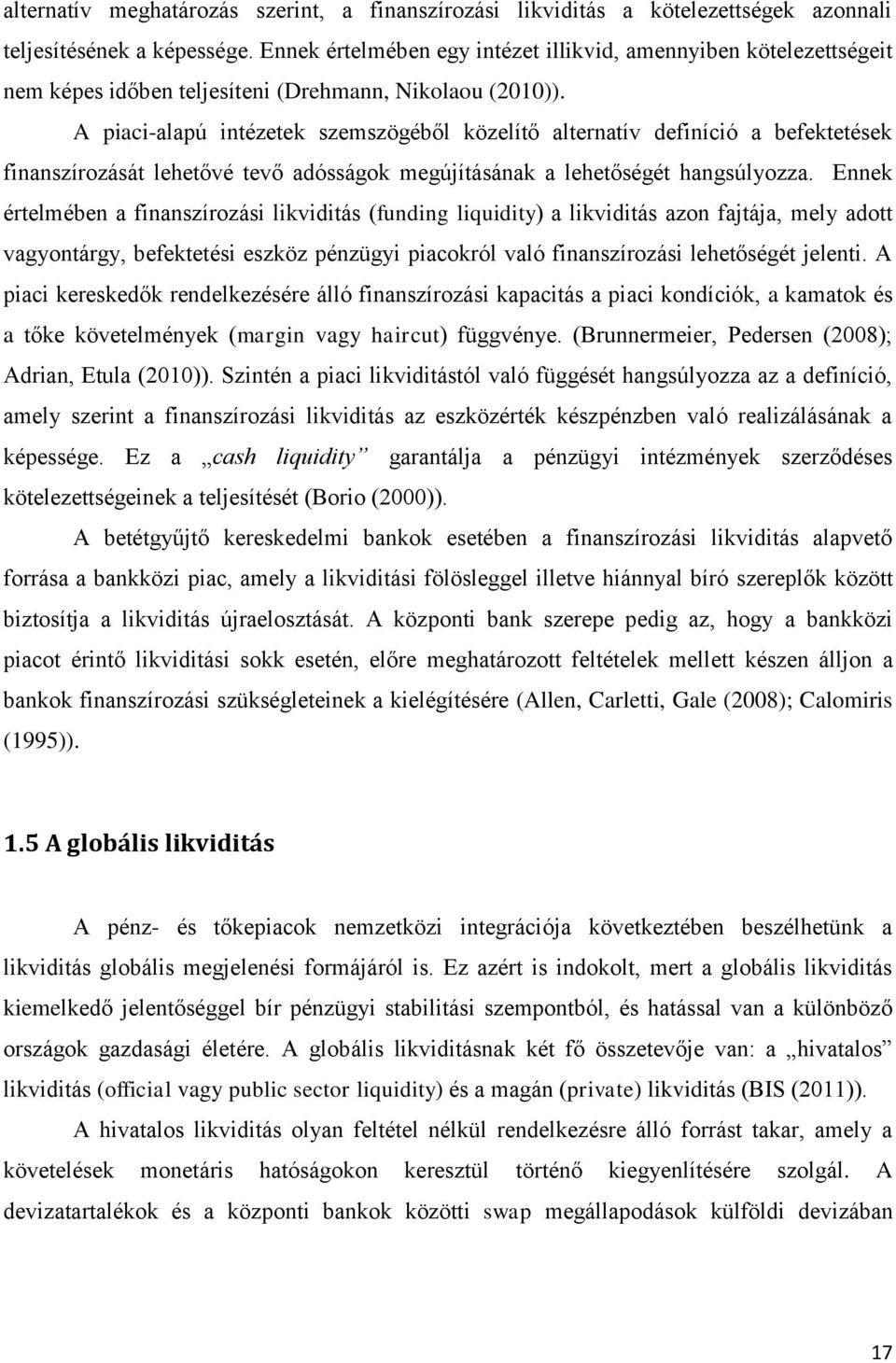 A piaci-alapú inézeek szemszögéből közelíő alernaív definíció a befekeések finanszírozásá leheővé evő adósságok megújíásának a leheőségé hangsúlyozza.