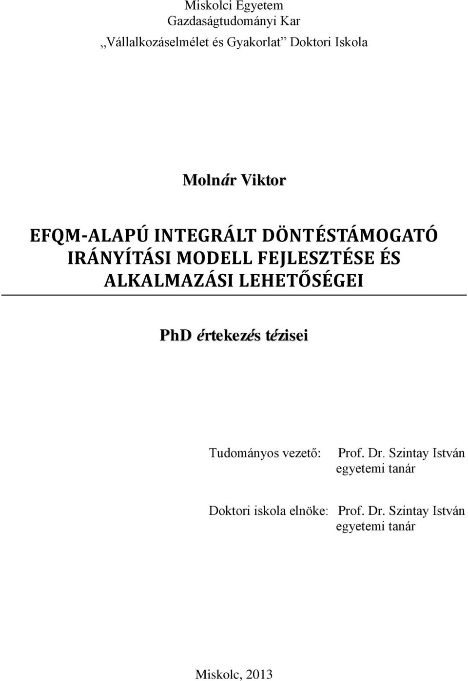 ALKALMAZÁSI LEHETŐSÉGEI PhD értekezés tézisei Tudományos vezető: Prof. Dr.
