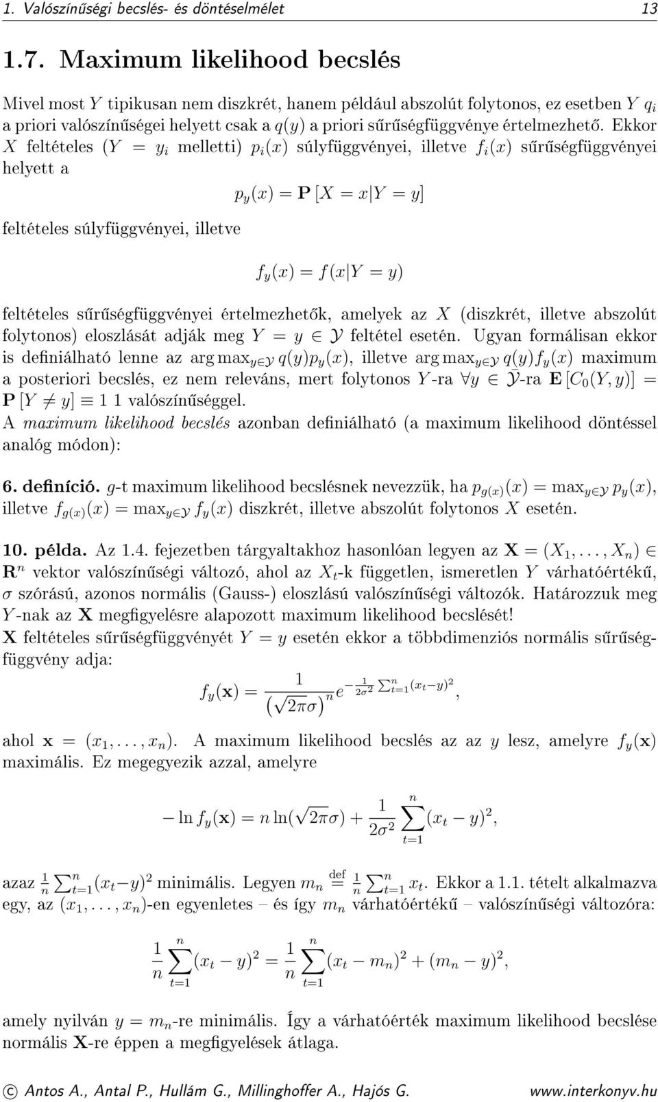 Ekkor X feltételes (Y = y i melletti) p i (x) súlyfüggvényei, illetve f i (x) s r ségfüggvényei helyett a p y (x) = P [X = x Y = y] feltételes súlyfüggvényei, illetve f y (x) = f(x Y = y) feltételes