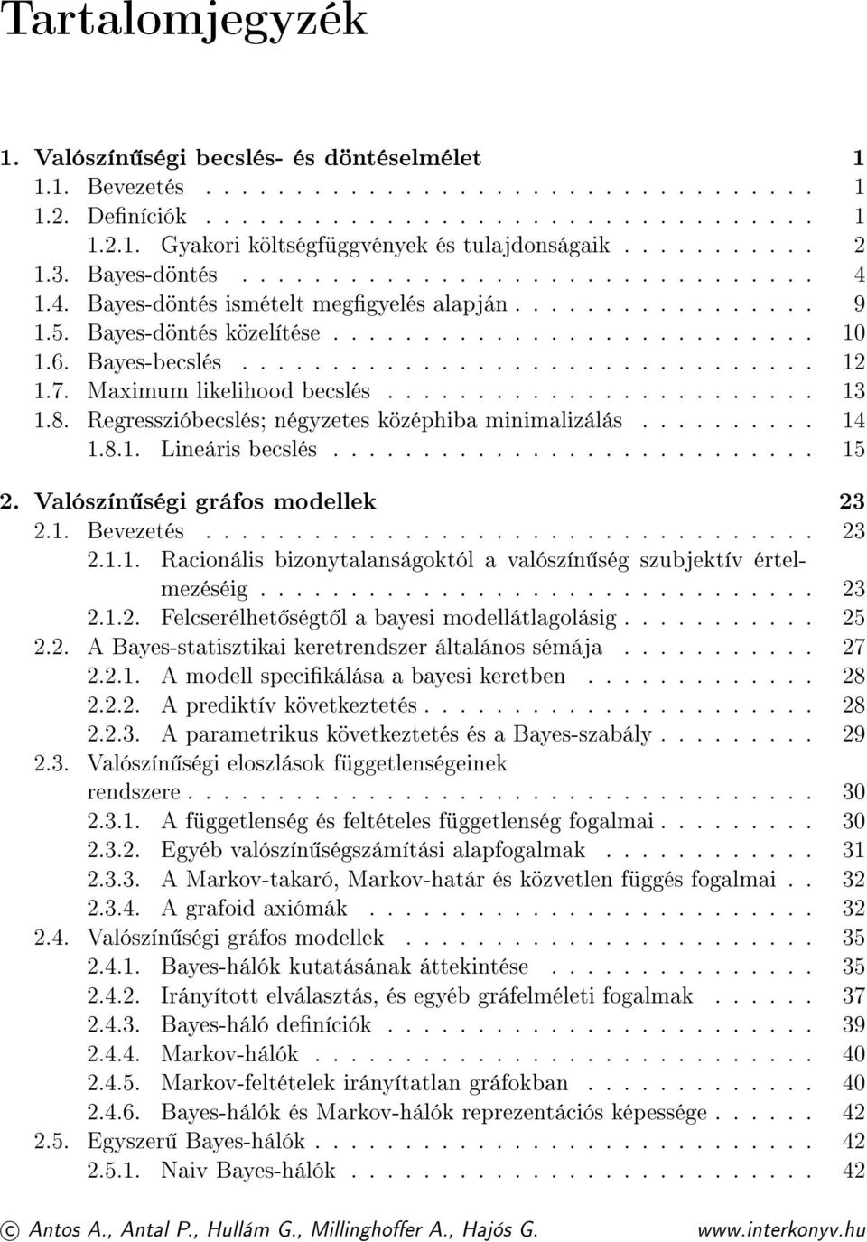 Bayes-becslés................................ 12 1.7. Maximum likelihood becslés........................ 13 1.8. Regresszióbecslés; négyzetes középhiba minimalizálás.......... 14 1.8.1. Lineáris becslés.