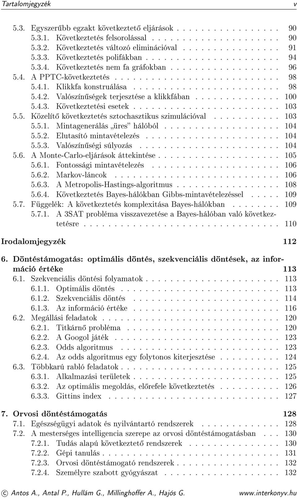 ....................... 98 5.4.2. Valószín ségek terjesztése a klikkfában.............. 100 5.4.3. Következtetési esetek........................ 103 5.5. Közelít következtetés sztochasztikus szimulációval.