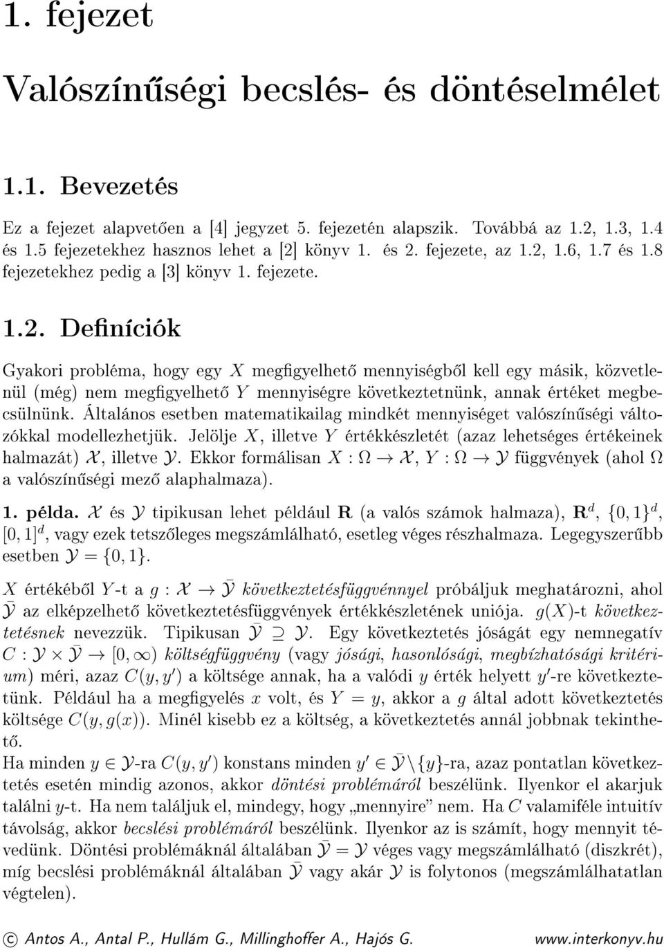 Általános esetben matematikailag mindkét mennyiséget valószín ségi változókkal modellezhetjük. Jelölje X, illetve Y értékkészletét (azaz lehetséges értékeinek halmazát) X, illetve Y.