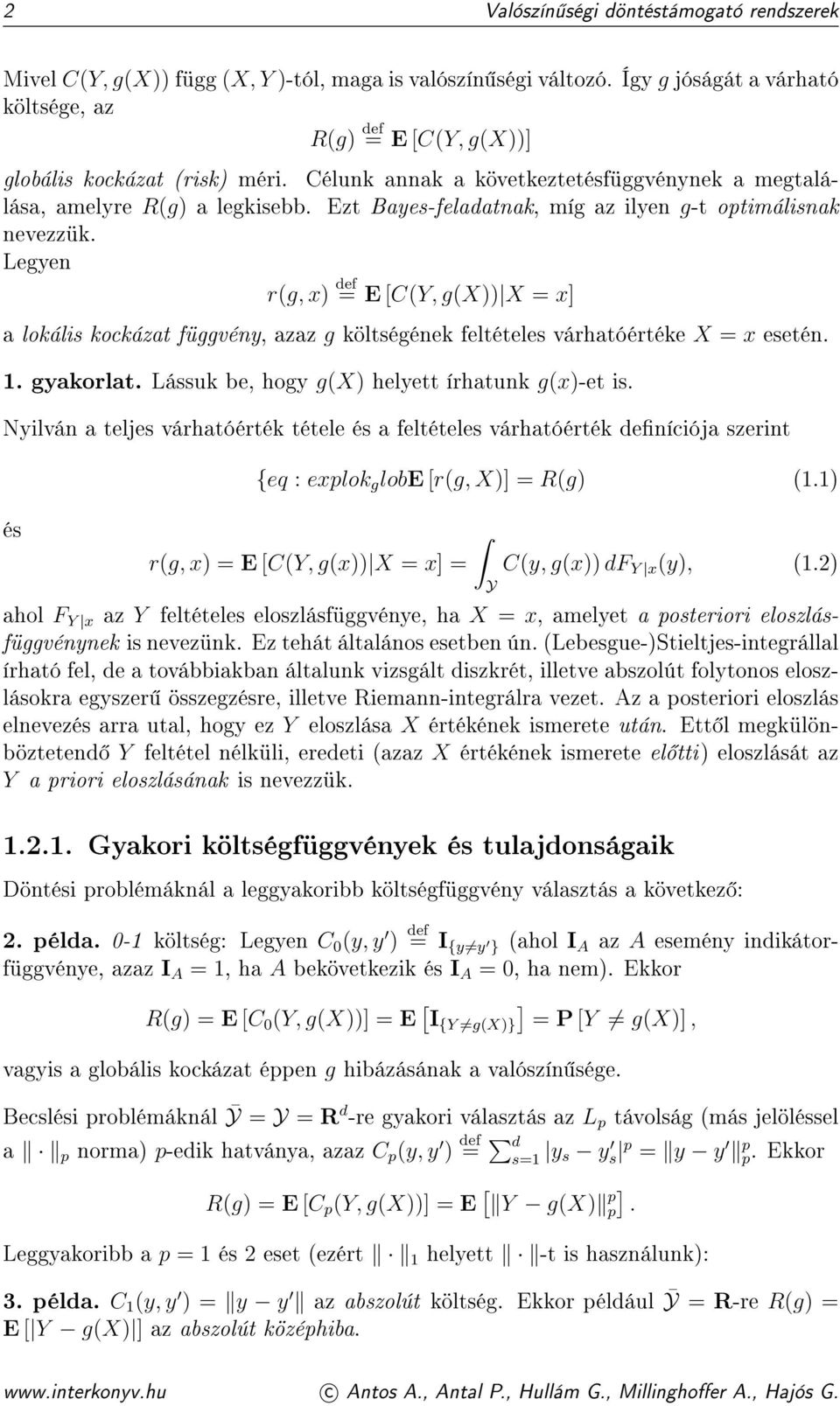 Ezt Bayes-feladatnak, míg az ilyen g-t optimálisnak nevezzük. Legyen r(g, x) def = E [C(Y, g(x)) X = x] a lokális kockázat függvény, azaz g költségének feltételes várhatóértéke X = x esetén. 1.