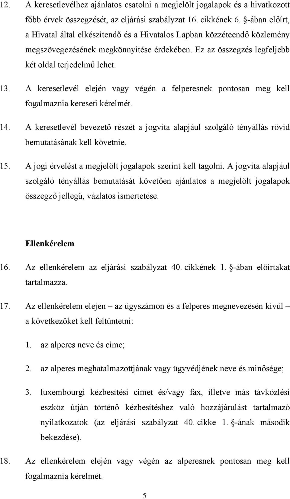 A keresetlevél elején vagy végén a felperesnek pontosan meg kell fogalmaznia kereseti kérelmét. 14.