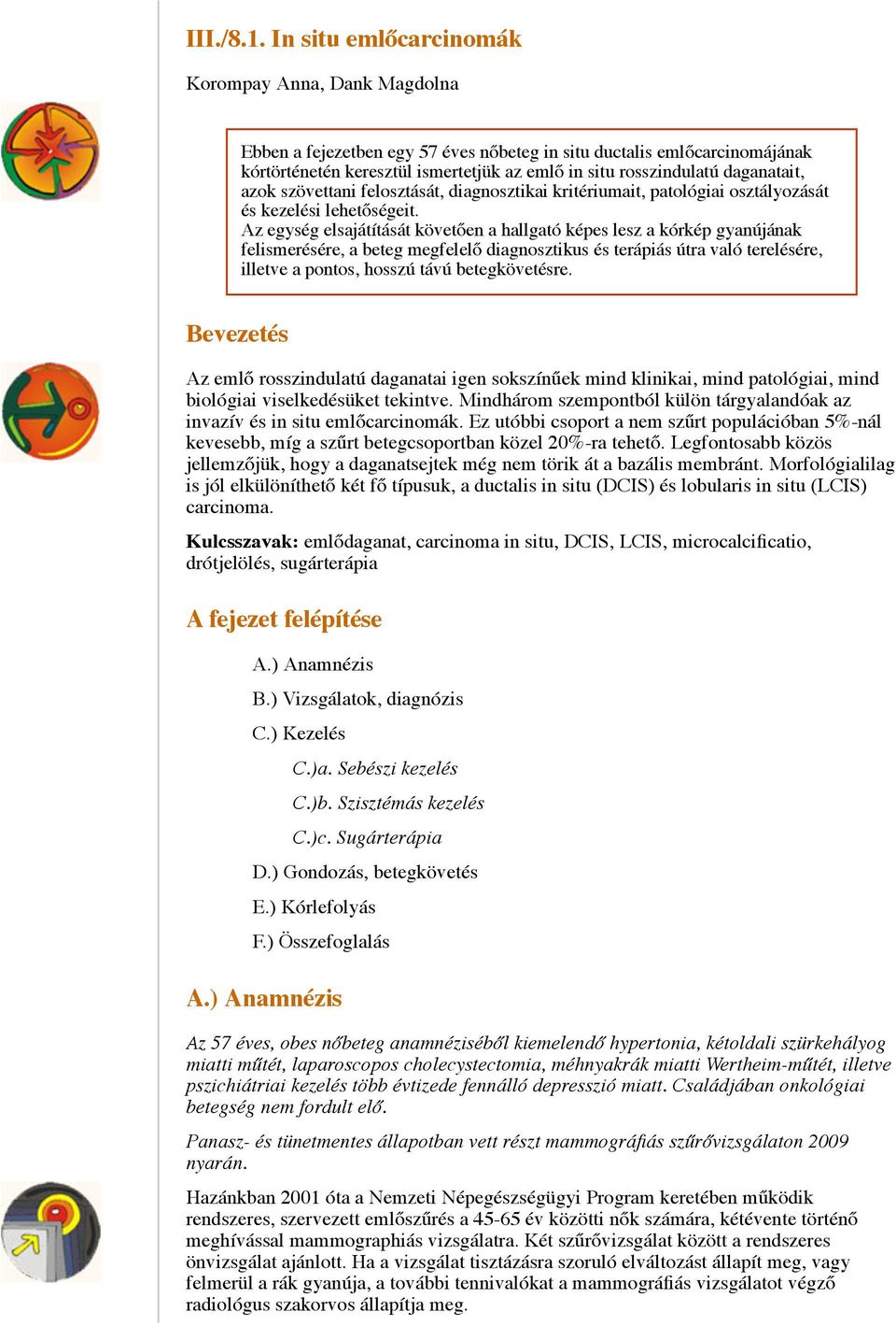 daganatait, azok szövettani felosztását, diagnosztikai kritériumait, patológiai osztályozását és kezelési lehetőségeit.