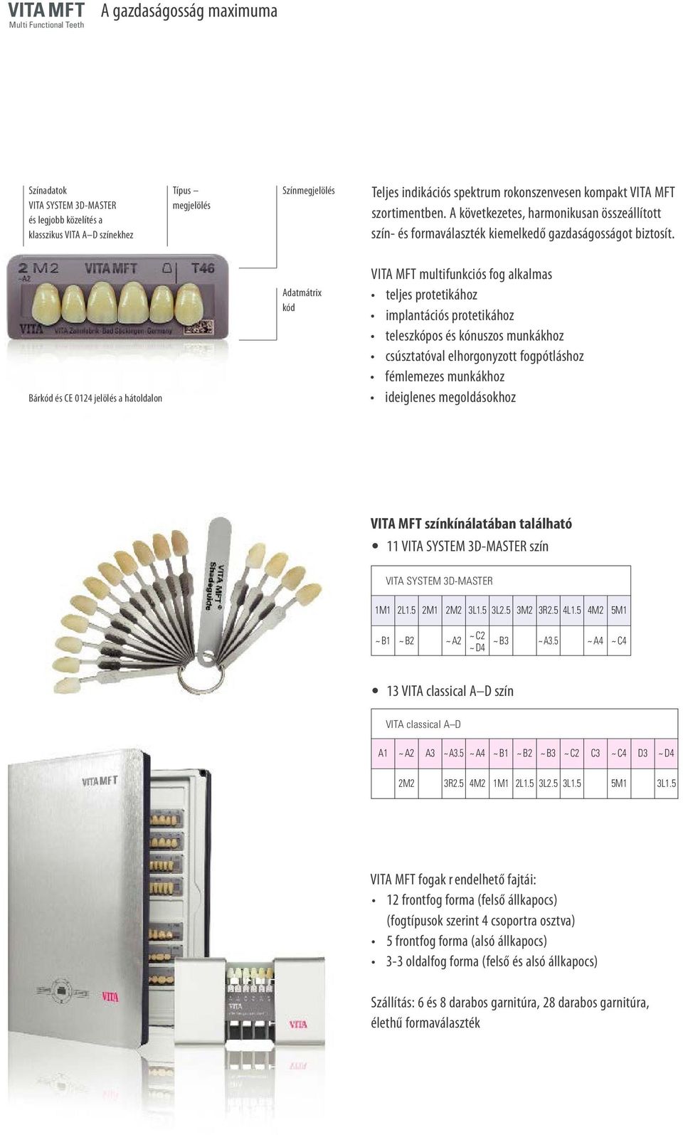 Bárkód és CE 0124 jelölés a hátoldalon Adatmátrix kód VITA MFT multifunkciós fog alkalmas teljes protetikához implantációs protetikához teleszkópos és kónuszos munkákhoz csúsztatóval elhorgonyzott