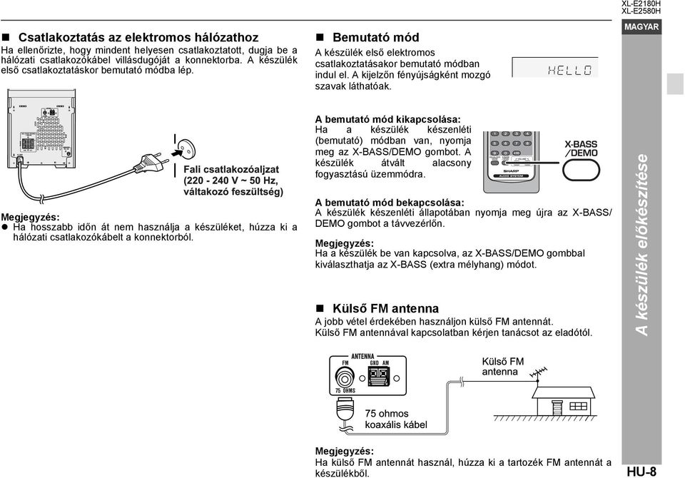 XL-E2180H Megjegyzés: Ha hosszabb időn át nem használja a készüléket, húzza ki a hálózati csatlakozókábelt a konnektorból.