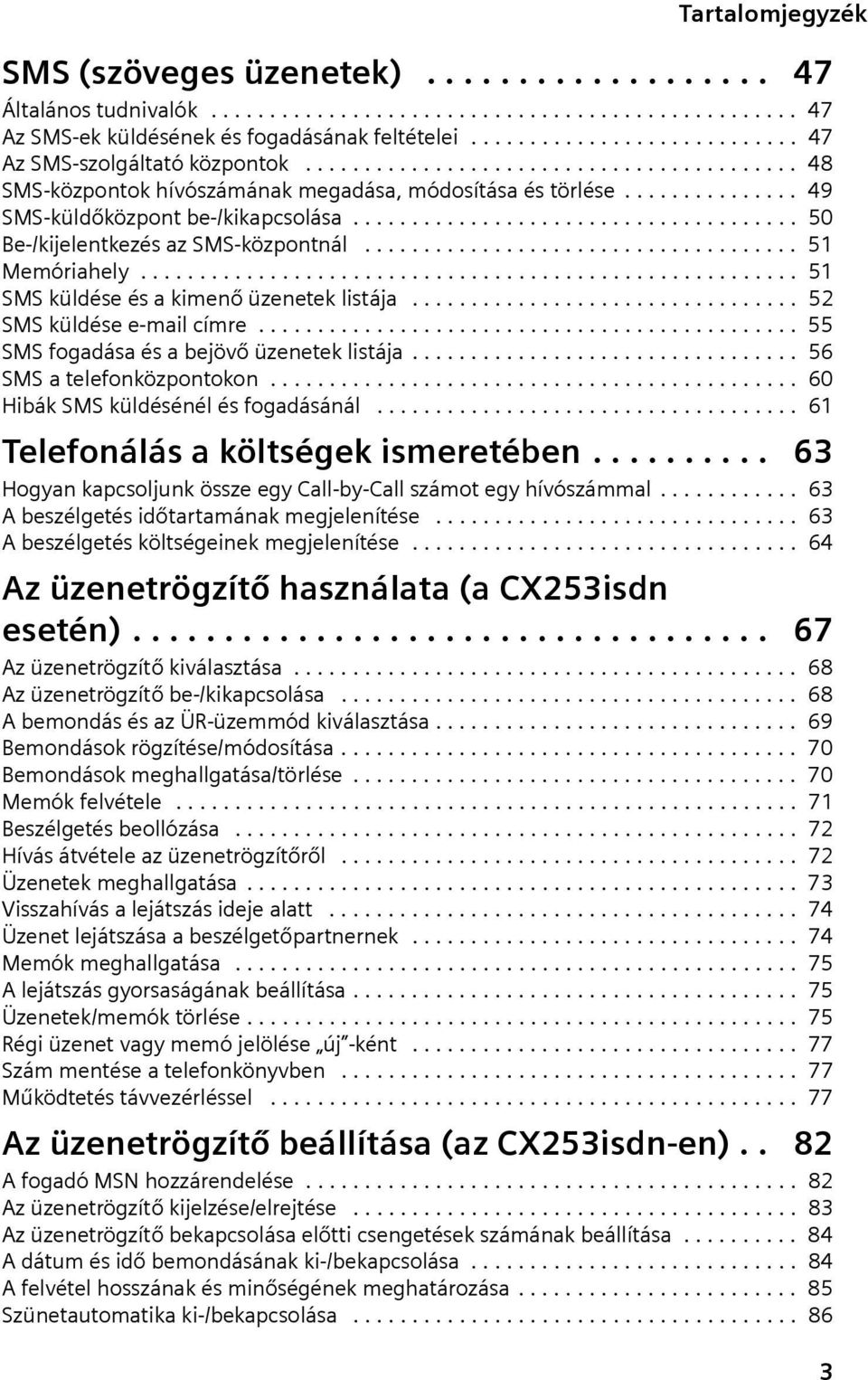 .............. 49 SMS-küldőközpont be-/kkapcsolása...................................... 50 Be-/kjelentkezés az SMS-központnál..................................... 51 Memórahely.