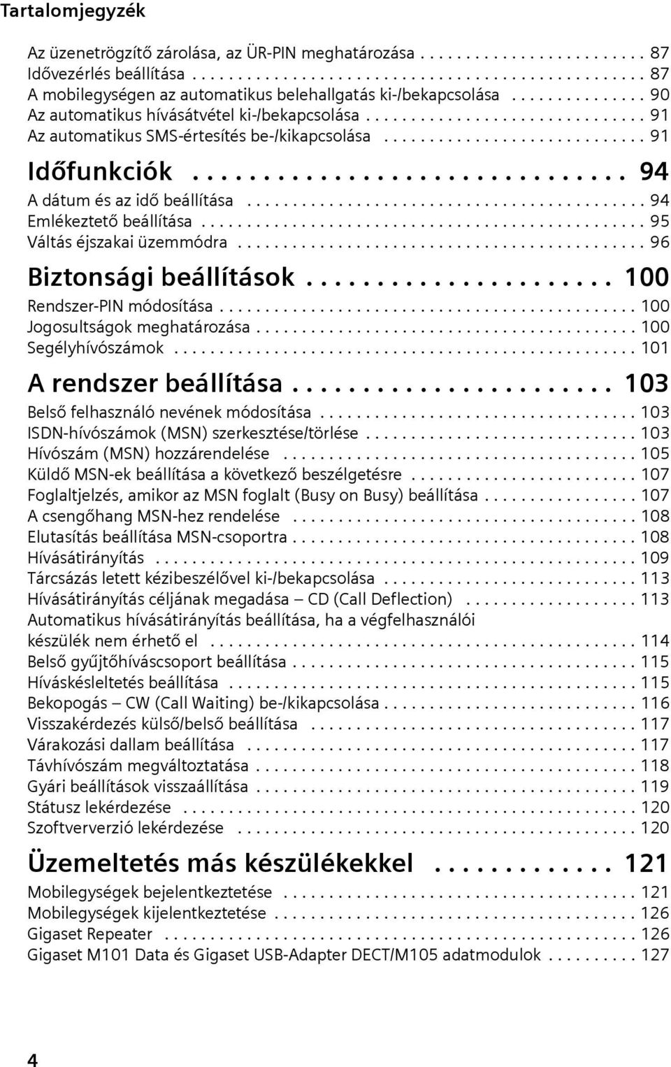 .............................. 94 A dátum és az dő beállítása............................................ 94 Emlékeztető beállítása................................................. 95 Váltás éjszaka üzemmódra.