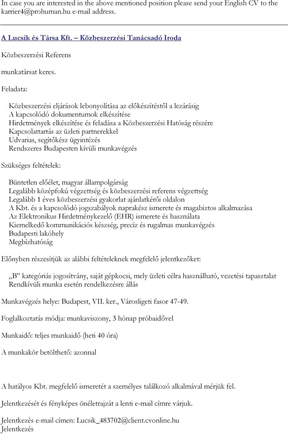 Feladata: Közbeszerzési eljárások lebonyolítása az előkészítéstől a lezárásig A kapcsolódó dokumentumok elkészítése Hirdetmények elkészítése és feladása a Közbeszerzési Hatóság részére