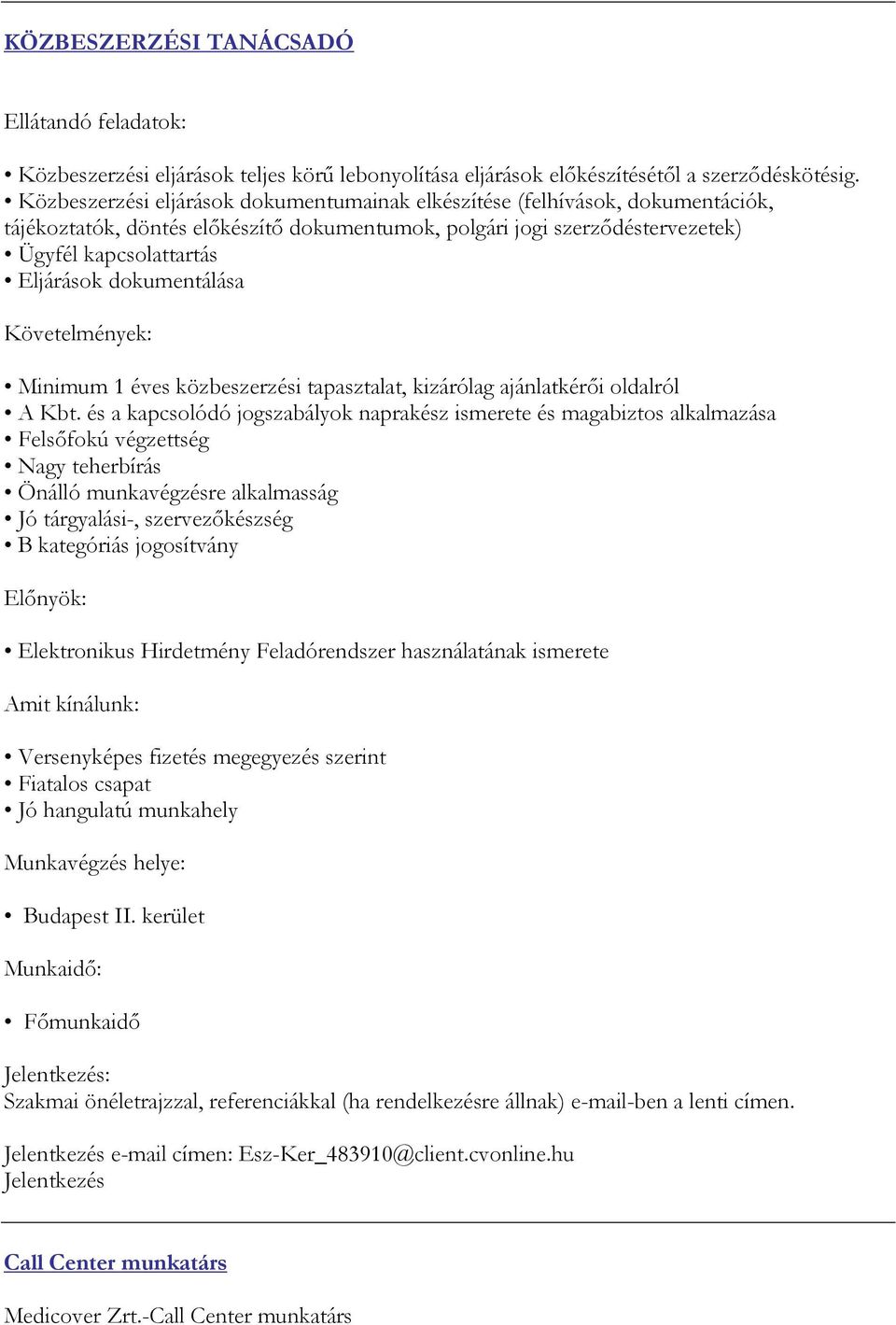 dokumentálása Követelmények: Minimum 1 éves közbeszerzési tapasztalat, kizárólag ajánlatkérői oldalról A Kbt.