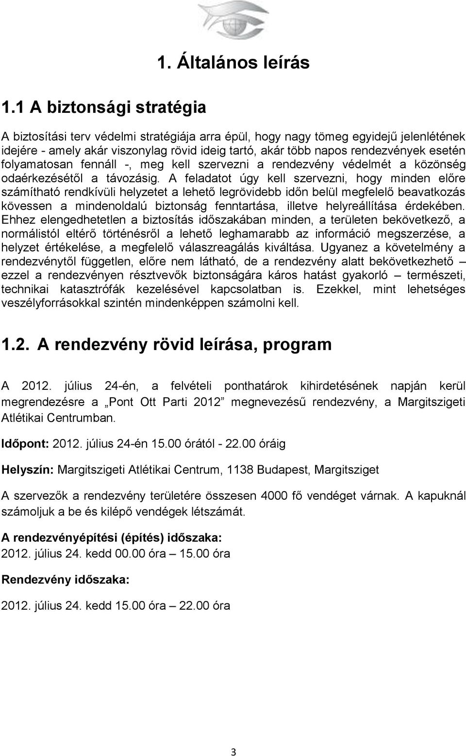 folyamatosan fennáll -, meg kell szervezni a rendezvény védelmét a közönség odaérkezésétől a távozásig.