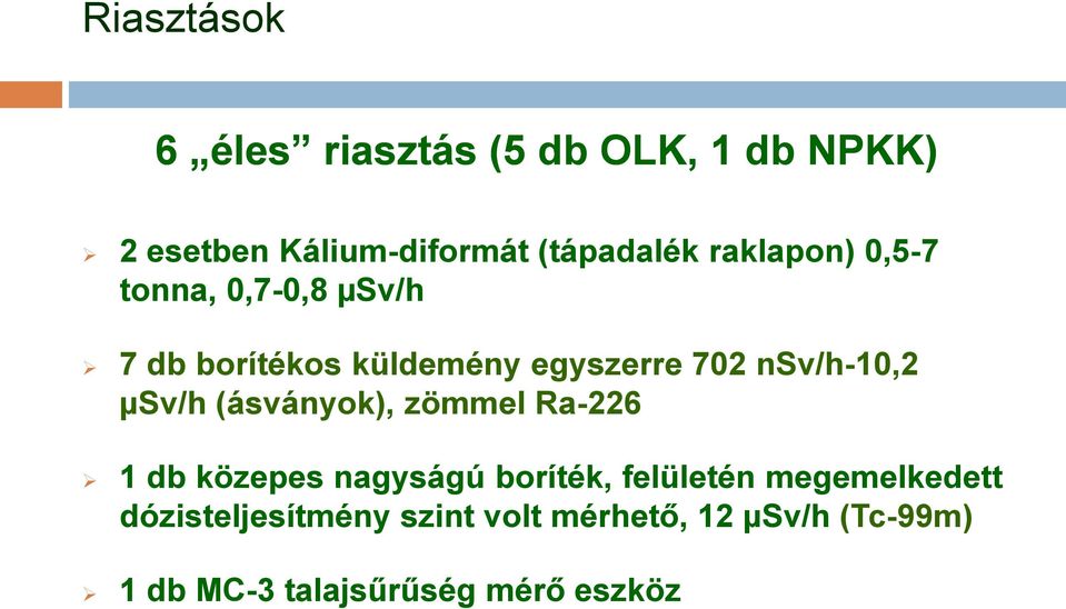 µsv/h (ásványok), zömmel Ra-226 1 db közepes nagyságú boríték, felületén megemelkedett