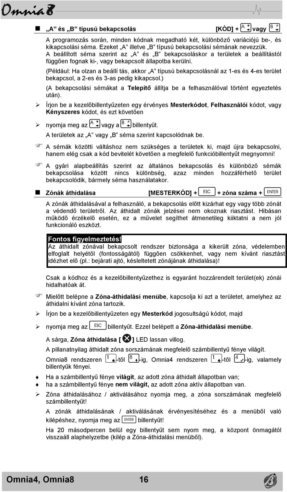 (Például: Ha olzan a beállí tás, akkor A típusú bekapcsolásnál az 1-es és 4-es terület bekapcsol, a 2-es és 3-as pedig kikapcsol.