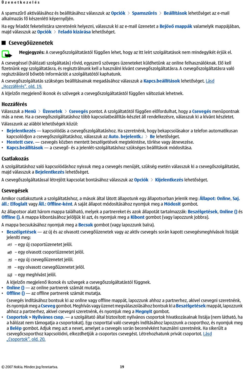 Csevegőüzenetek Megjegyzés: A csevegőszolgáltatástól függően lehet, hogy az itt leírt szolgáltatások nem mindegyikét érjük el.