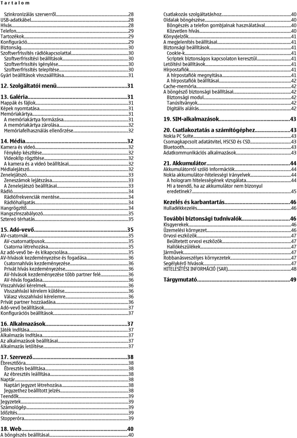 ..31 Mappák és fájlok...31 Képek nyomtatása...31 Memóriakártya...31 A memóriakártya formázása...31 A memóriakártya zárolása...32 Memóriafelhasználás ellenőrzése...32 14. Média...32 Kamera és videó.