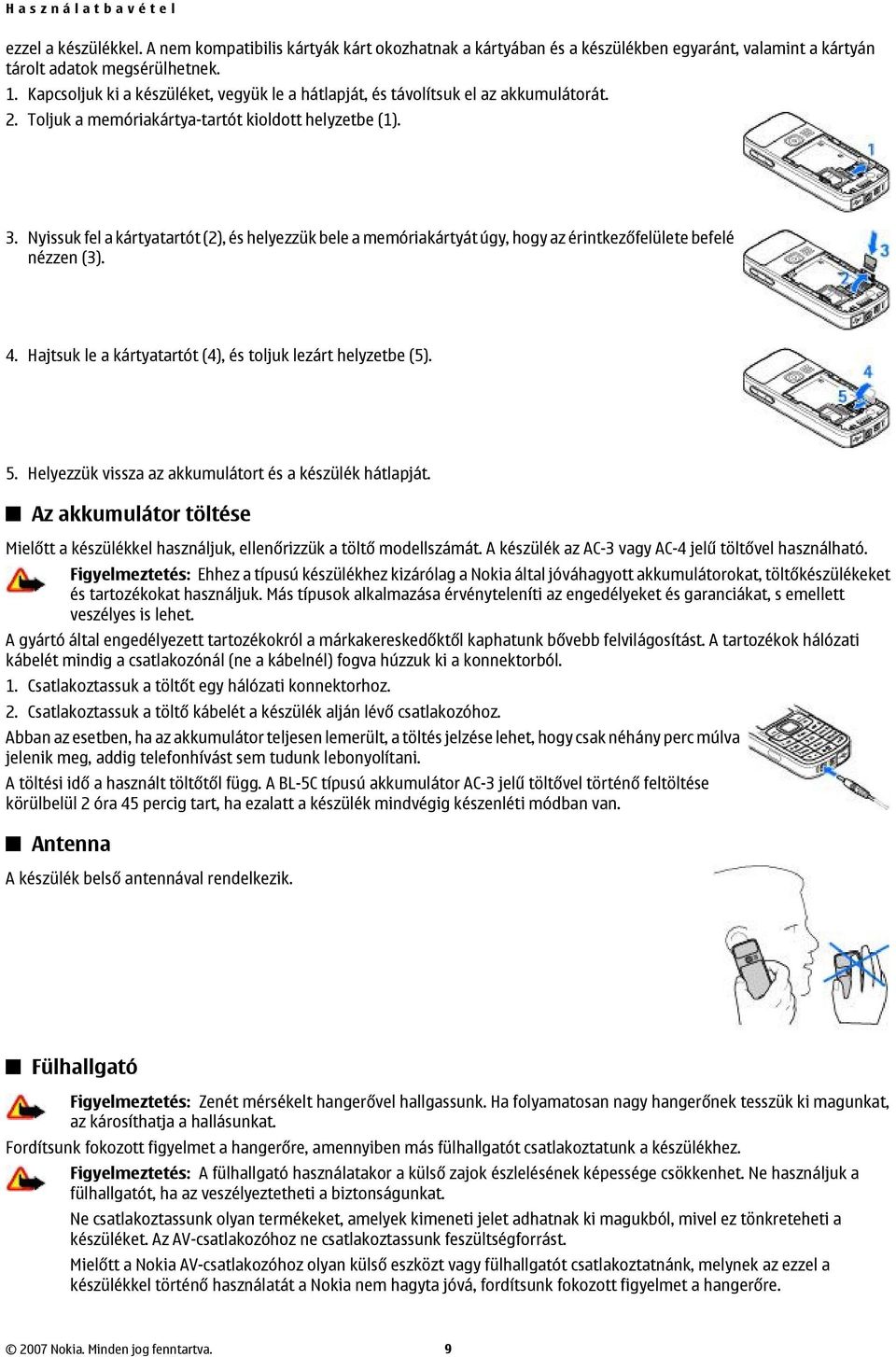 Nyissuk fel a kártyatartót (2), és helyezzük bele a memóriakártyát úgy, hogy az érintkezőfelülete befelé nézzen (3). 4. Hajtsuk le a kártyatartót (4), és toljuk lezárt helyzetbe (5). 5.