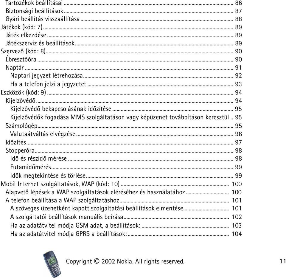 .. 95 Kijelzõvédõk fogadása MMS szolgáltatáson vagy képüzenet továbbításon keresztül.. 95 Számológép... 95 Valutaátváltás elvégzése... 96 Idõzítés... 97 Stopperóra... 98 Idõ és részidõ mérése.