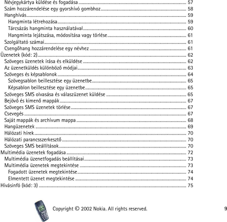 .. 62 Az üzenetküldés különbözõ módjai... 63 Szöveges és képsablonok... 64 Szövegsablon beillesztése egy üzenetbe... 65 Képsablon beillesztése egy üzenetbe.