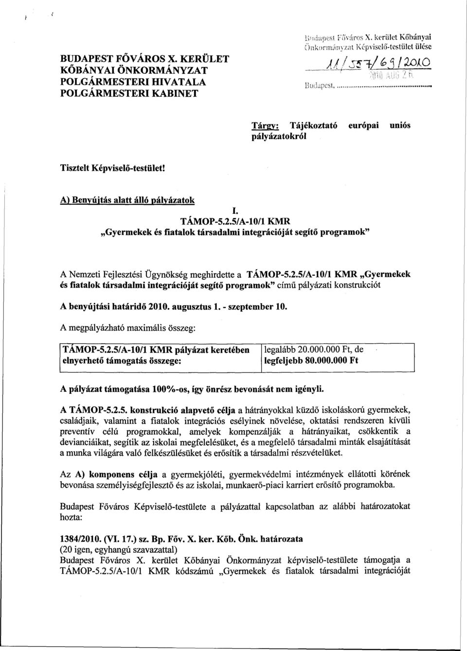 TAMOP-5.2.5/A-10/1 KMR Gyermekek és fiatalok társadalmi integrációját segítő programok" A Nemzeti Fejlesztési Ügynökség meghirdette a TÁMOP-5.2.5/A-10/1 KMR Gyermekek és fiatalok társadalmi integrációját segítő programok" című pályázati konstrukciót A benyújtási határidő 2010.