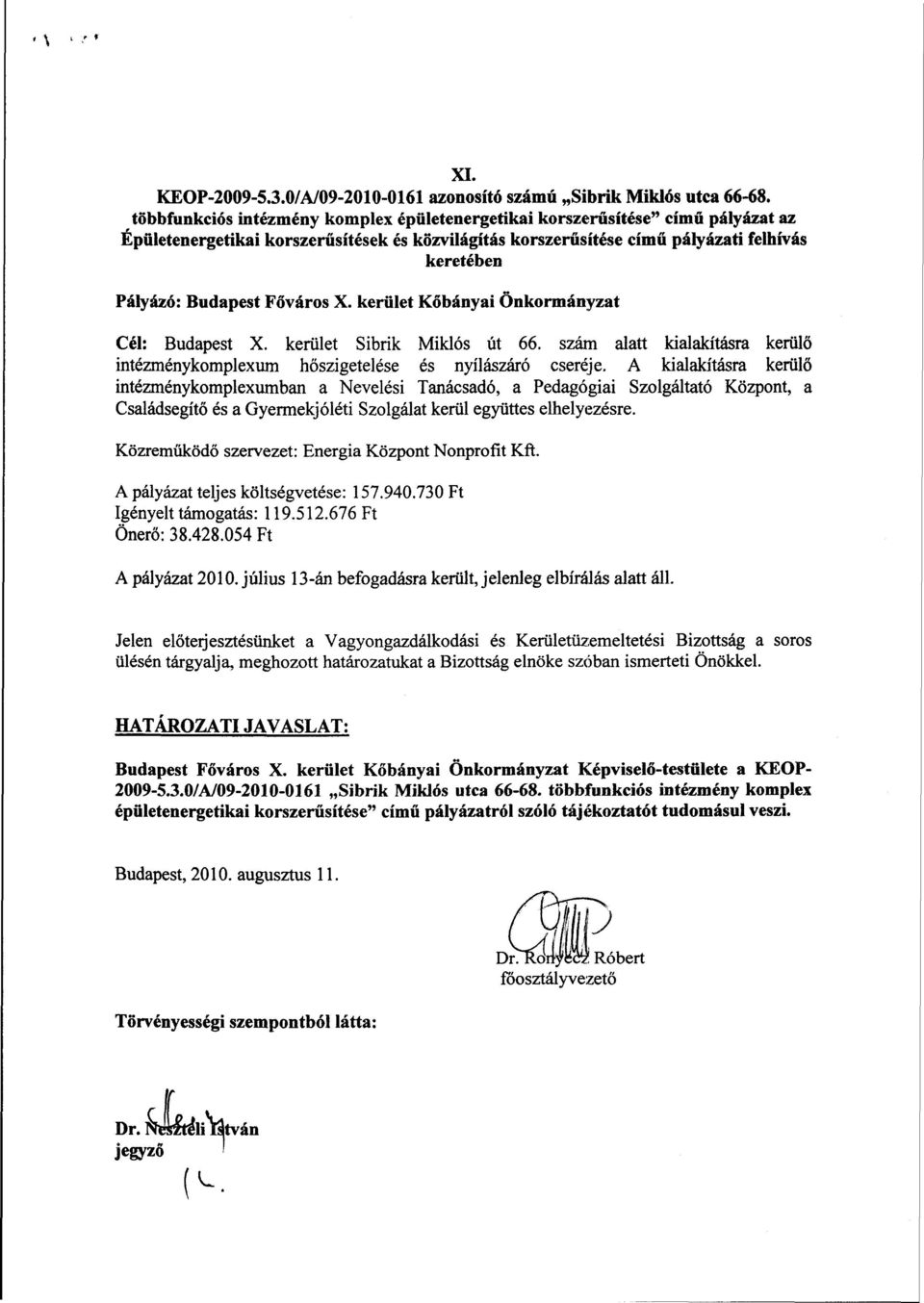 Főváros X. kerület Kőbányai Önkormányzat Cél: Budapest X. kerület Sibrik Miklós út 66. szám alatt kialakításra kerülő intézménykomplexum hőszigetelése és nyílászáró cseréje.