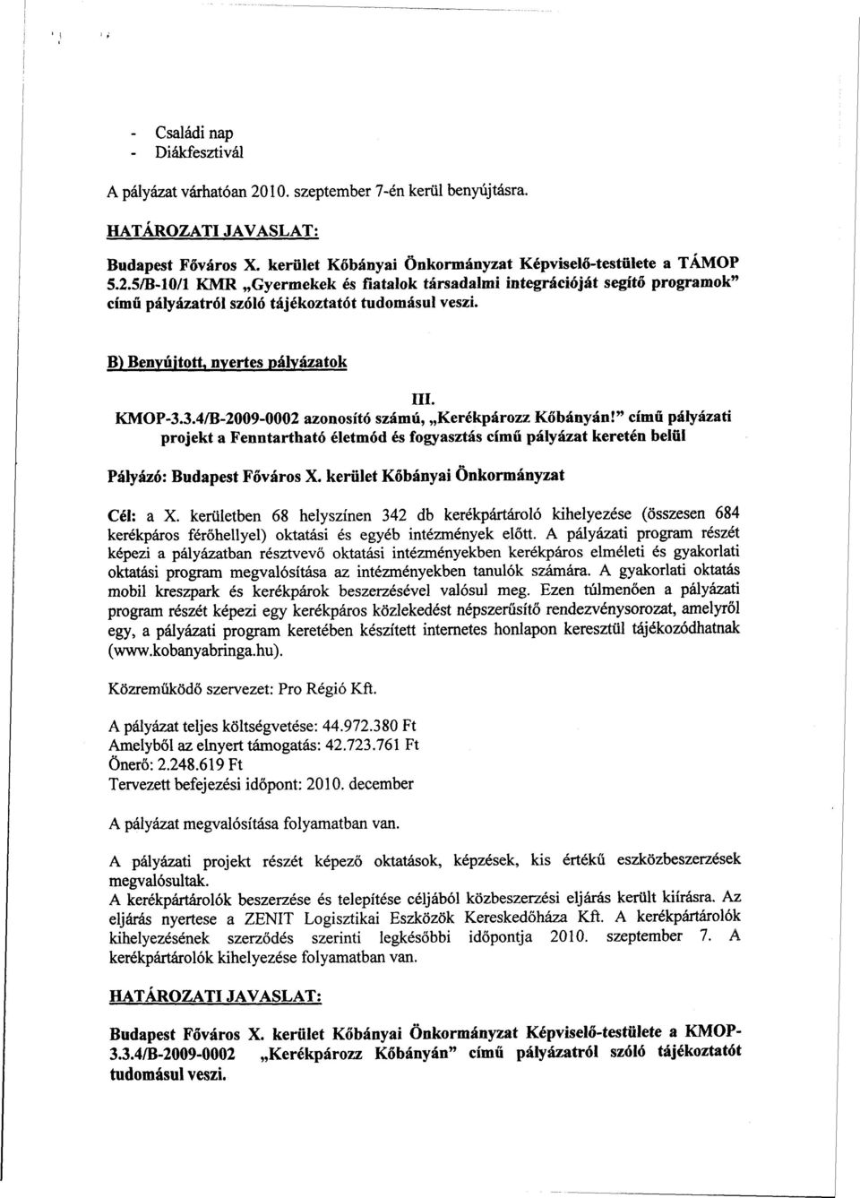 " című pályázati projekt a Fenntartható életmód és fogyasztás című pályázat keretén belül Pályázó: Budapest Főváros X. kerület Kőbányai Önkormányzat Cél: a X.