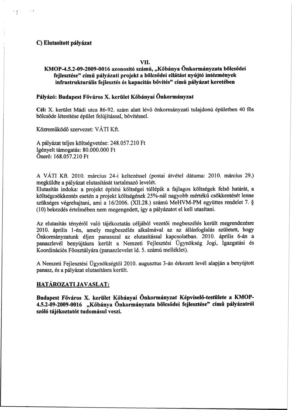 pályázat keretében Pályázó: Budapest Főváros X. kerület Kőbányai Önkormányzat Cél: X. kerület Mádi utca 86-92.