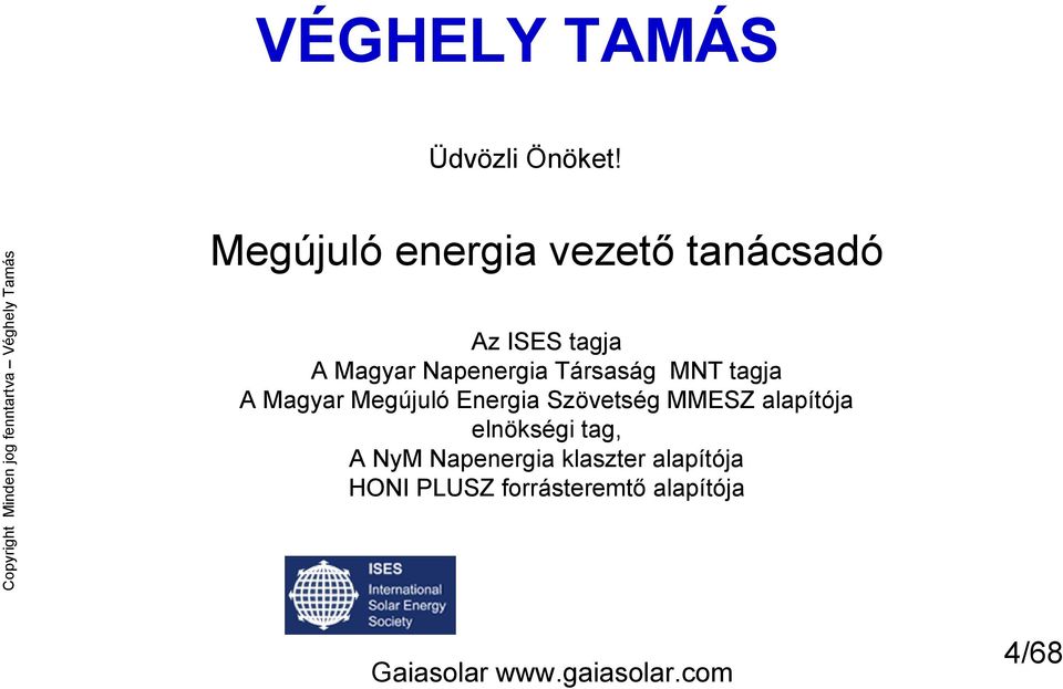 tanácsadó Az ISES tagja A Magyar Napenergia Társaság MNT tagja A Magyar
