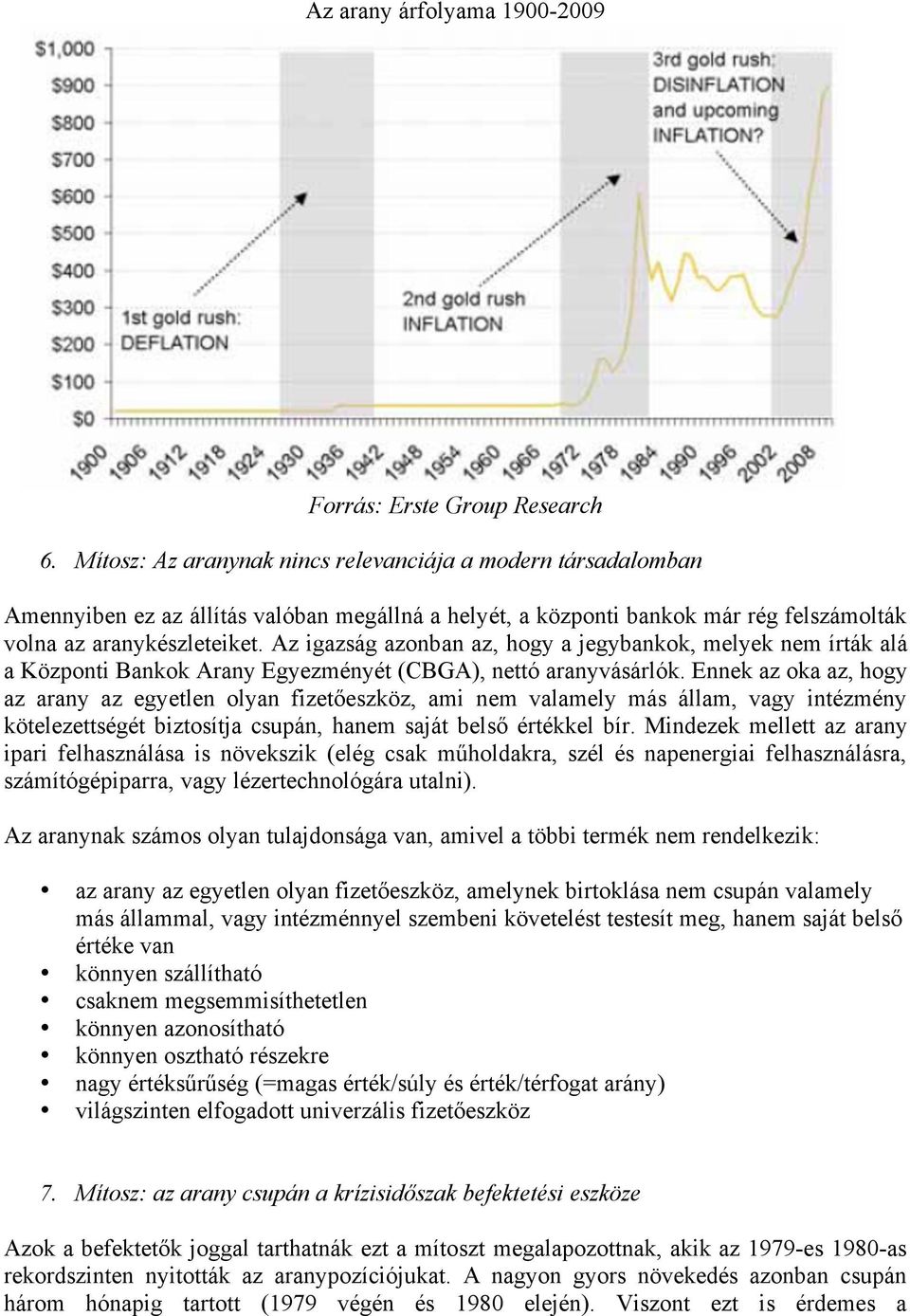 Az igazság azonban az, hogy a jegybankok, melyek nem írták alá a Központi Bankok Arany Egyezményét (CBGA), nettó aranyvásárlók.