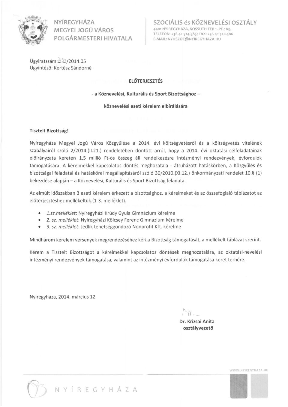 Nyíregyháza Megyei Jogú Város Közgyűlése a 2014. évi költségvetésről és a költségvetés vitelének szabályairól szóló 2/2014.(11.21.) rendeletében döntött arról, hogya 2014.