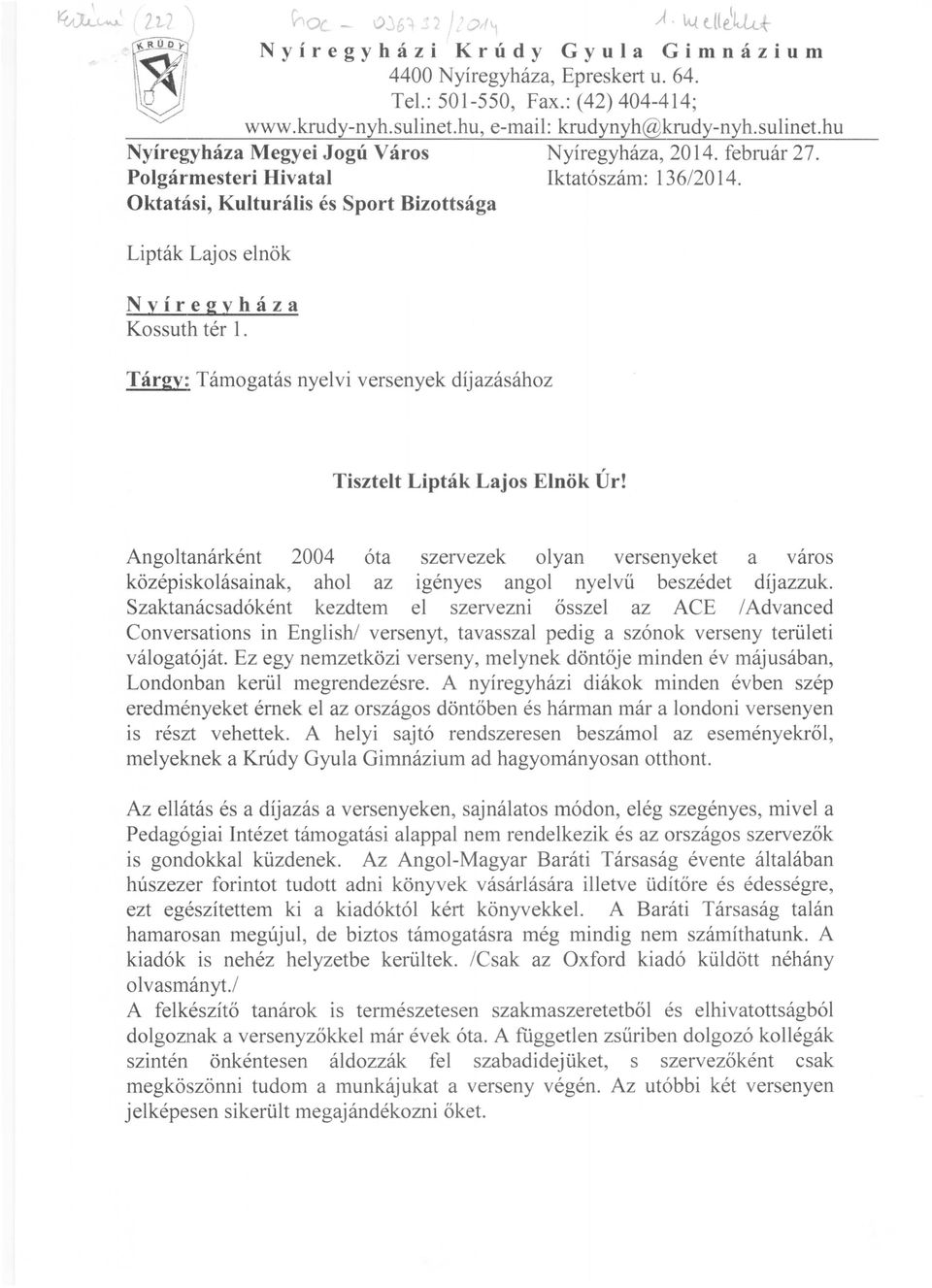 Oktatási, Kulturális és Sport Bizottsága Lipták Lajos elnök Nyíregyháza Kossuth tér 1. Tárgy: Támogatás nyelvi versenyek díjazásához Tisztelt Lipták Lajos Elnök Úr!