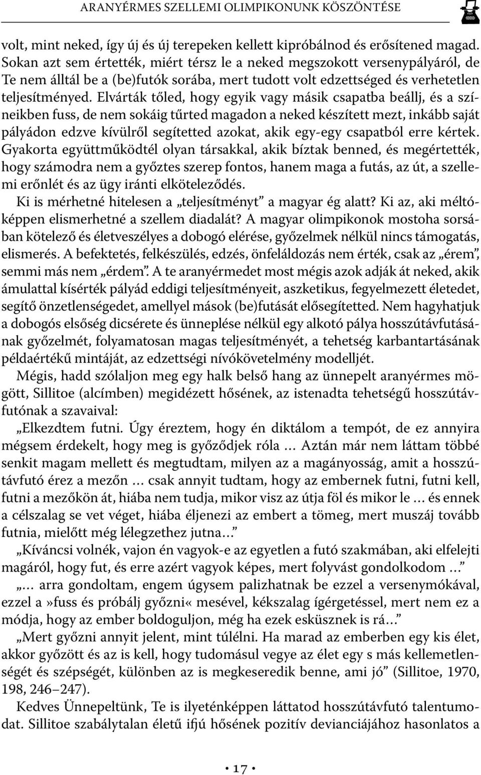 Elvárták tőled, hogy egyik vagy másik csapatba beállj, és a színeikben fuss, de nem sokáig tűrted magadon a neked készített mezt, inkább saját pályádon edzve kívülről segítetted azokat, akik egy-egy