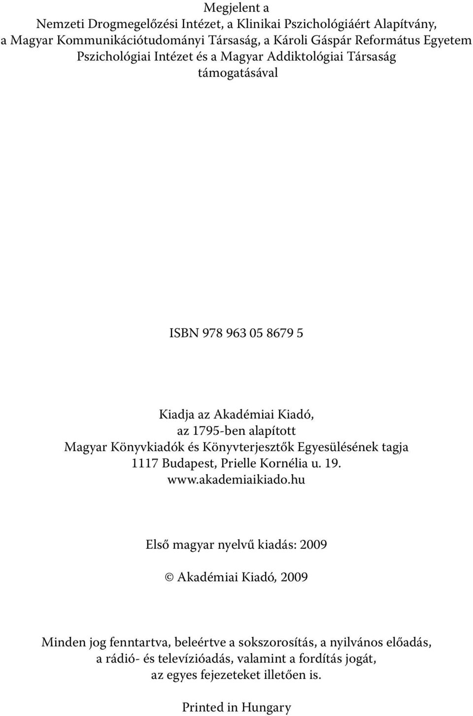 Könyvkiadók és Könyvterjesztők Egyesülésének tagja 1117, Prielle Kornélia u. 19. www.akademiaikiado.