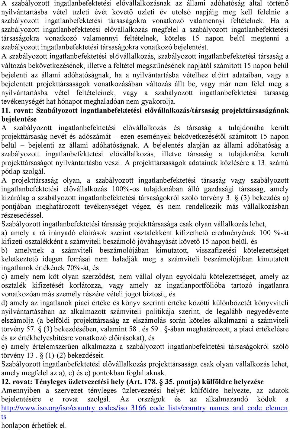 Ha a szabályozott ingatlanbefektetési elővállalkozás megfelel a szabályozott ingatlanbefektetési társaságokra vonatkozó valamennyi feltételnek, köteles 15 napon belül megtenni a szabályozott