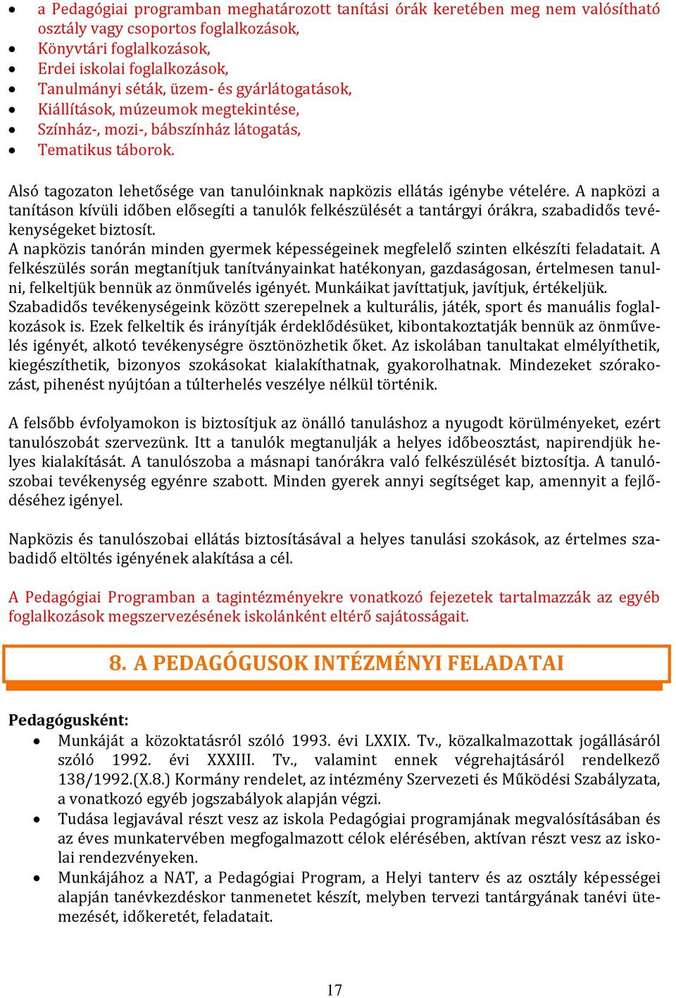 A napközi a tanításon kívüli időben elősegíti a tanulók felkészülését a tantárgyi órákra, szabadidős tevékenységeket biztosít.