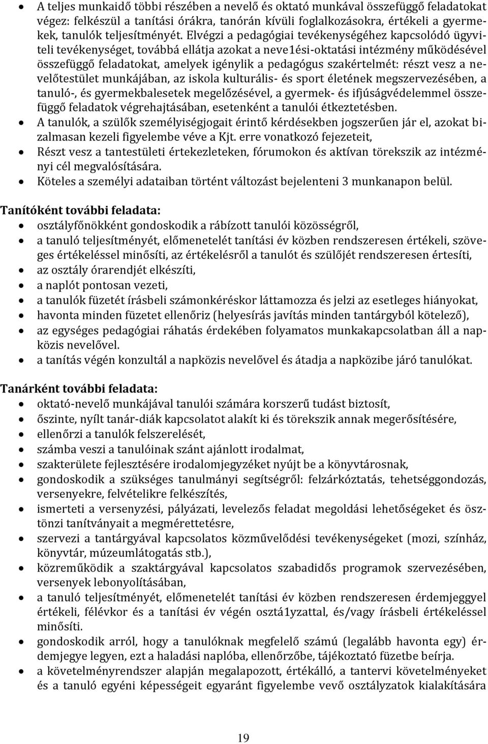 szakértelmét: részt vesz a nevelőtestület munkájában, az iskola kulturális- és sport életének megszervezésében, a tanuló-, és gyermekbalesetek megelőzésével, a gyermek- és ifjúságvédelemmel