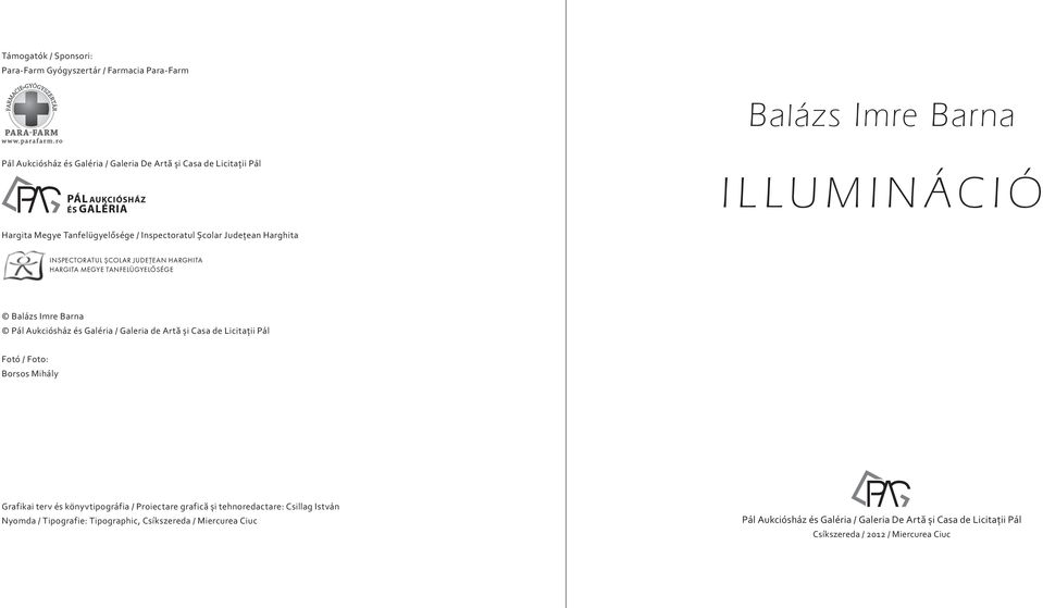 Barna Pál Aukciósház és Galéria / Galeria de Artă şi Casa de Licitaţii Pál Fotó / Foto: Borsos Mihály Grafikai terv és könyvtipográfia / Proiectare grafică şi tehnoredactare: