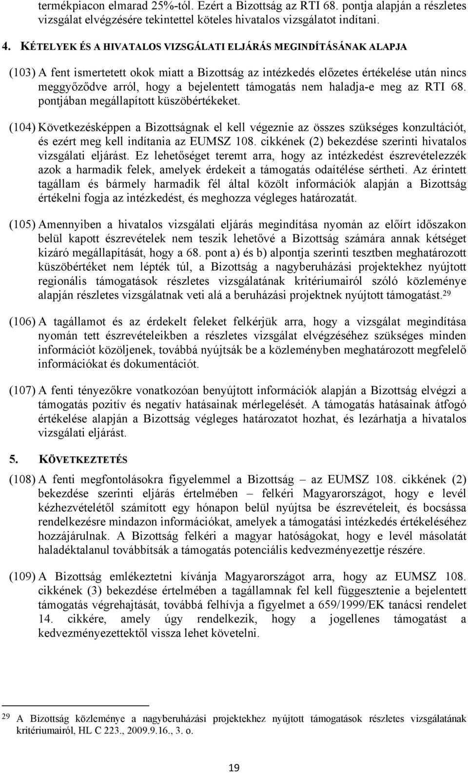 támogatás nem haladja-e meg az RTI 68. pontjában megállapított küszöbértékeket.