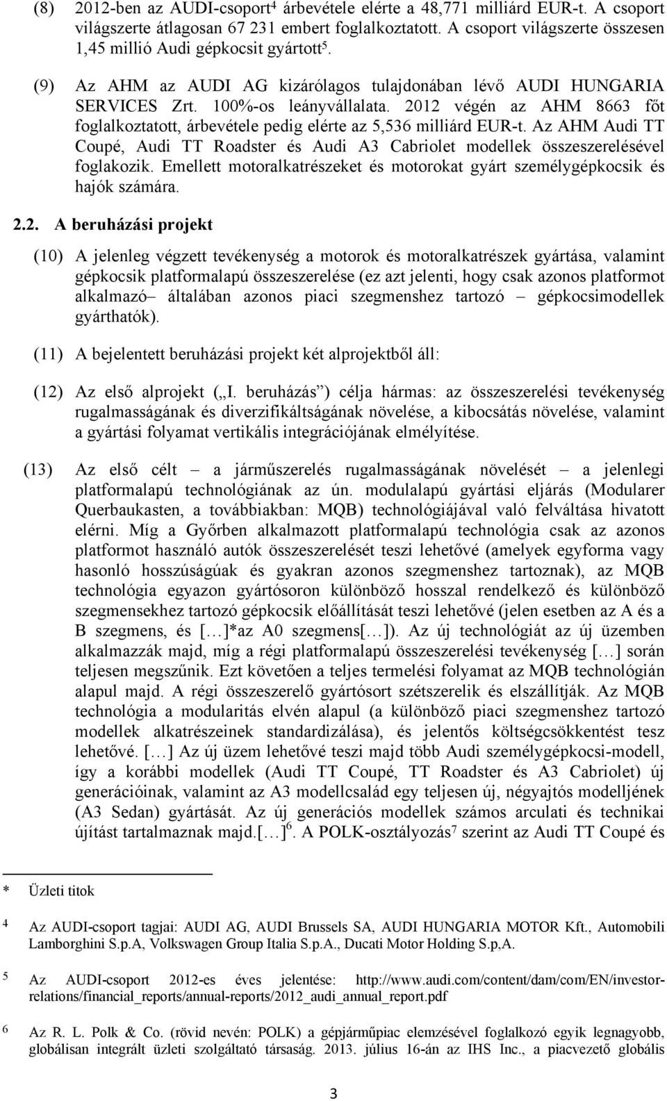 2012 végén az AHM 8663 főt foglalkoztatott, árbevétele pedig elérte az 5,536 milliárd EUR-t. Az AHM Audi TT Coupé, Audi TT Roadster és Audi A3 Cabriolet modellek összeszerelésével foglakozik.