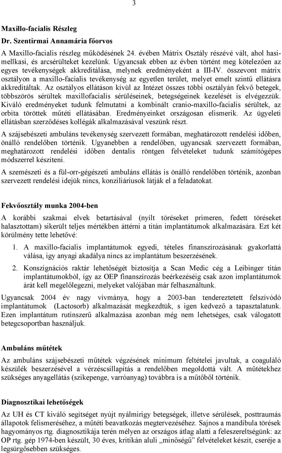 összevont mátrix osztályon a maxillo-facialis tevékenység az egyetlen terület, melyet emelt szintű ellátásra akkreditáltak.