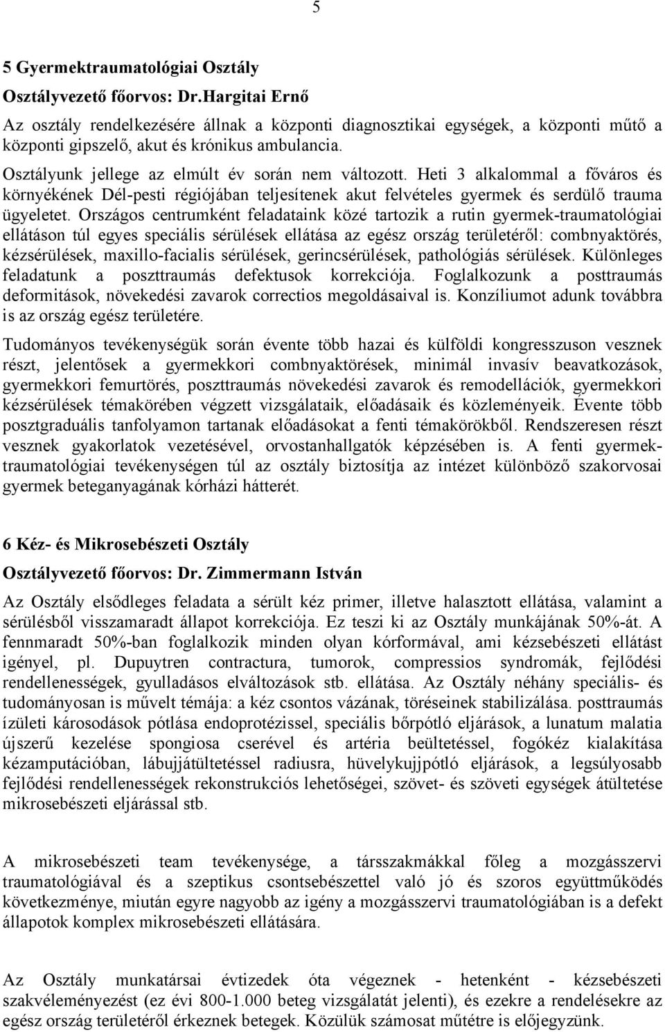 Heti 3 alkalommal a főváros és környékének Dél-pesti régiójában teljesítenek akut felvételes gyermek és serdülő trauma ügyeletet.